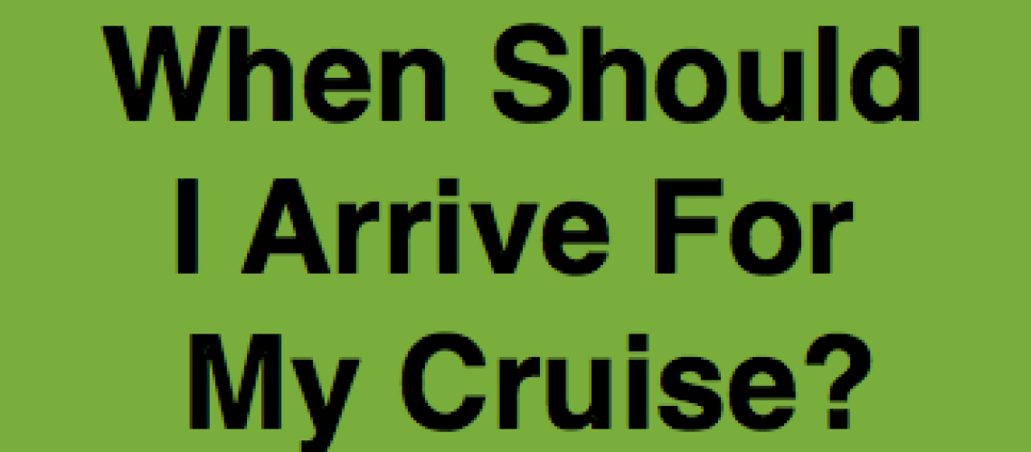 When Should I Arrive For My Cruise?